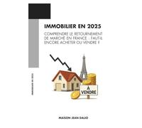 Immobilier en 2025 : Comprendre le Retournement de Marché en France: Faut-il Encore Acheter ou Vendre ?