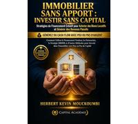 IMMOBILIER SANS APPORT : INVESTIR SANS CAPITAL: Les Stratégies de Financement Créatif pour Acheter des Biens Locatifs et Générer des Revenus Passifs ... des Revenus Locatifs, Créer du Cash Flow)