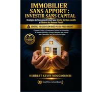IMMOBILIER SANS APPORT : INVESTIR SANS CAPITAL: Les Stratégies de Financement Créatif pour Acheter des Biens Locatifs et Générer des Revenus Passifs ... des Revenus Locatifs, Créer du Cash Flow)