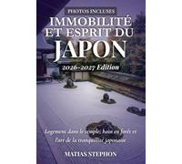 IMMOBILITÉ ET ESPRIT DU JAPON 2026-2027: Logement dans le temple, bain en forêt et l'art de la tranquillité japonaise (The Wellness Travel Series)