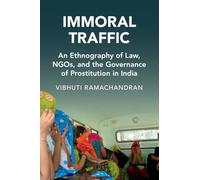 Immoral Traffic: An Ethnography of Law, NGOs, and the Governance of Prostitution in India (Cambridge Studies in Law and Society)