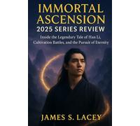 IMMORTAL ASCENSION 2025 SERIES REVIEW: Inside the Legendary Tale of Han Li, Cultivation Battles, and the Pursuit of Eternity
