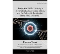Immortal Cells: The Story of Henrietta Lacks, Medical Ethics, and the Scientific Revolution of the HeLa Cell Line