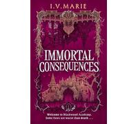 Immortal Consequences: New for 2025, the thrilling dark academia fantasy romance debut novel for young adult readers, perfect for fans of Olivie Blake and Naomi Novik (The Souls of Blackwood Academy)