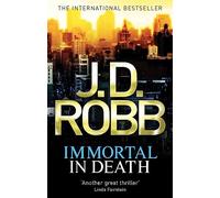 Immortal In Death: Crime and punishment is Lieutenant Eve Dallas's business. Murder her speciality.