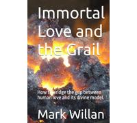Immortal Love and the Grail: How to bridge the gap between human love and its divine model.