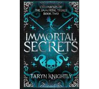 Immortal Secrets: The Chronicles of the Immortal Trials Book 2