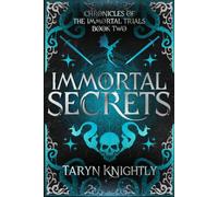 Immortal Secrets: The Chronicles of the Immortal Trials Book 2