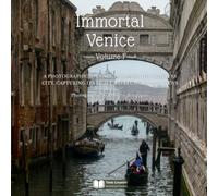 Immortal Venice - Volume 1: A Photographic Journey Through the Timeless City, Capturing Its Light, Reflections, and Views (Cities and Villages - Fine Art Photography)