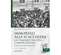 Immortali alla scacchiera. Un viaggio tra vita e mosse geniali (Vol. 2) (Scacchi)