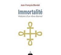 Immortalité: Histoire d'un rêve éternel