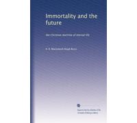 Immortality and the future: the Christian doctrine of eternal life