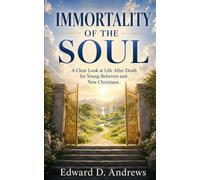 IMMORTALITY OF THE SOUL: A Clear Look at Life After Death for Young Believers and New Christians