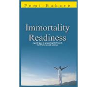 Immortality Readiness: A Guide To Preparing The Church For The Coming Of Christ