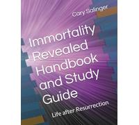Immortality Revealed Handbook and Study Guide: Life after Resurrection