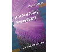 Immortality Revealed: Life after Resurrection