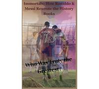 Immortals: How Ronaldo & Messi Rewrote the History Books