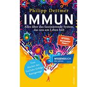 Immun: Alles über das faszinierende System, das uns am Leben hält | Das Immunsystem erklärt vom Macher des beliebten YouTube-Kanals »kurzgesagt«