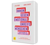 Immun gegen emotional unreife Menschen (auch wenn sie deine Eltern sind): Emotionale Stärke entwickeln - Psychologische Tools für gesunde Grenzen
