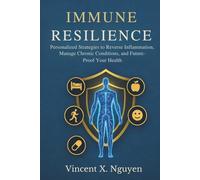 Immune Resilience: Personalized Strategies to Reverse Inflammation, Manage Chronic Conditions, and Future-Proof Your Health