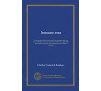 Immune sera: a concise exposition of our present knowledge concerning the constitution and mode of action of antitoxins, agglutinins, hæmolysins, bacteriolysins, precipitins, cytotoxins, and opsonins
