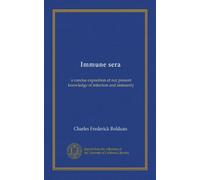 Immune sera (Vol-1): a concise exposition of our present knowledge of infection and immunity