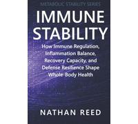 Immune Stability: How Immune Regulation, Inflammation Balance, Recovery Capacity, and Defense Resilience Shape Whole-Body Health (Metabolic Stability Series)