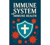 Immune System and Immune Health: A Healthy Guide to Healing And Health (Natural Remedies and Herbal Medicine)