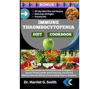 IMMUNE THROMBOCYTOPENIA DIET COOKBOOK: Nourishing Recipes and Healing Nutrition Strategies to Support Platelet Health, Boost Immunity, and Improve ... Without Compromising Flavor or Simplicity