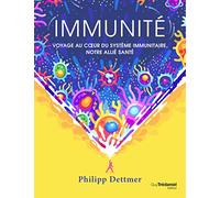 Immunité: Voyage au coeur du système immunitaire, notre allié santé