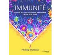 Immunité: Voyage Au Coeur Du Système Immunitaire Notre Allié Santé