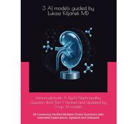 Immunoglobulin A (IgA) Nephropathy Question Bank Part 1 Verified and Updated by 3 top AI models: 60 Consensus-Verified Multiple Choice Questions with ... (Nephrology Board Review Cases and Questions)