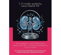 Immunoglobulin A (IgA) Nephropathy Question Bank Part 2 Verified and Updated by 3 top AI models: 60 Consensus-Verified Multiple Choice Questions with ... (Nephrology Board Review Cases and Questions)
