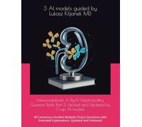 Immunoglobulin A (IgA) Nephropathy Question Bank Part 3 Verified and Updated by 3 top AI models: 40 Consensus-Verified Multiple Choice Questions with ... (Nephrology Board Review Cases and Questions)