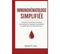 IMMUNOHÉMATOLOGIE SIMPLIFIÉE: Principes et pratiques essentiels de la banque du sang pour les étudiants en médecine et en soins infirmiers