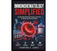IMMUNOHEMATOLOGY SIMPLIFIED: Essential Blood Banking Principles and Practice for Medical and Nursing Students