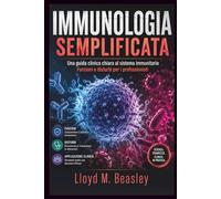 IMMUNOLOGIA SEMPLIFICATA: Una guida clinica chiara al sistema immunitario Funzioni e disturbi per i professionisti