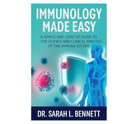 Immunology Made Easy: A Clear and Concise Guide to the Science and Clinical Practice of the Immune System