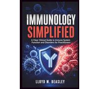 IMMUNOLOGY SIMPLIFIED: A Clear Clinical Guide to Immune System Function and Disorders for Practitioners