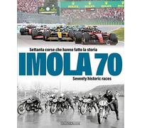 Imola 70. Settanta corse che hanno fatto la storia-Seventy historic race. Ediz. italiana e inglese (Grandi corse su strada e rallies)