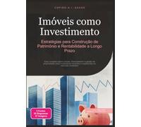 Imóveis como Investimento: Estratégias para Construção de Patrimônio e Rentabilidade a Longo Prazo: 3