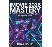 IMOVIE 2026 MASTERY: The Ultimate AI-Powered Video Editing Guide for Beginners & Pros