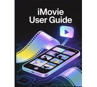 iMOVIE User Guide: A Simplified Step-by-Step Manual with Troubleshooting Tips, and Advanced Settings Explained