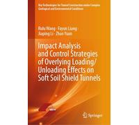 Impact Analysis and Control Strategies of Overlying Loading/Unloading Effects on Soft Soil Shield Tunnels (Key Technologies for Tunnel Construction ... Geological and Environmental Conditions)
