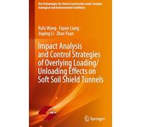 Impact Analysis and Control Strategies of Overlying Loading/Unloading Effects on Soft Soil Shield Tunnels (Key Technologies for Tunnel Construction ... Geological and Environmental Conditions)