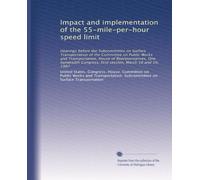Impact and implementation of the 55-mile-per-hour speed limit: Hearings before the Subcommittee on Surface Transportation of the Committee on Public ... first session, March 18 and 19, 1987