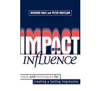 Impact and Influence: Tools And Techniques For Creating A Lasting Impression