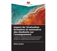 Impact de l'évaluation formative et sommative des étudiants sur l'enseignement: L'impact de l'évaluation formative et sommative des étudiants sur le ... d'anglais langue étrangère iraniens