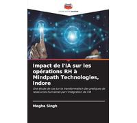 Impact de l'IA sur les opérations RH à Mindpath Technologies, Indore: Une étude de cas sur la transformation des pratiques de ressources humaines par l'intégration de l'IA