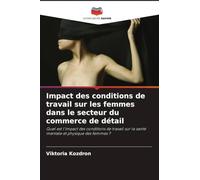 Impact des conditions de travail sur les femmes dans le secteur du commerce de détail: Quel est l'impact des conditions de travail sur la santé mentale et physique des femmes ?